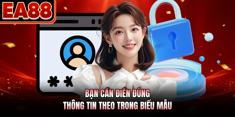 Bạn cần điền đúng thông tin theo trong biểu mẫu