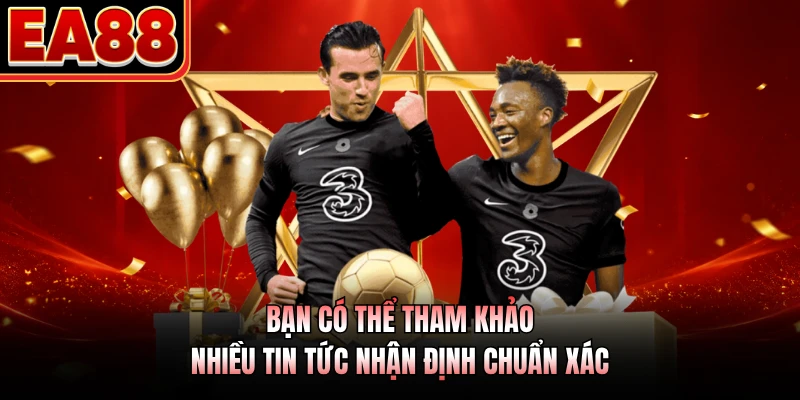 Bạn có thể tham khảo nhiều tin tức nhận định chuẩn xác