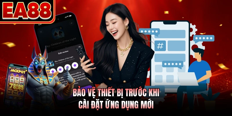Bảo vệ thiết bị trước khi cài đặt ứng dụng mới