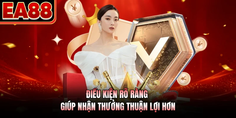 Điều kiện rõ ràng giúp nhận thưởng thuận lợi hơn