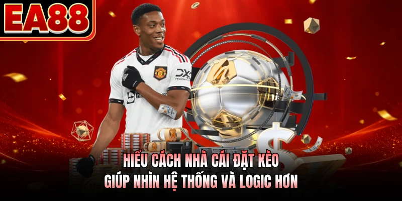 Hiểu cách nhà cái đặt kèo giúp nhìn hệ thống và logic hơn