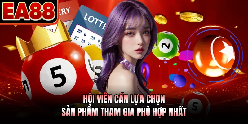 Hội viên cần lựa chọn sản phẩm tham gia phù hợp nhất