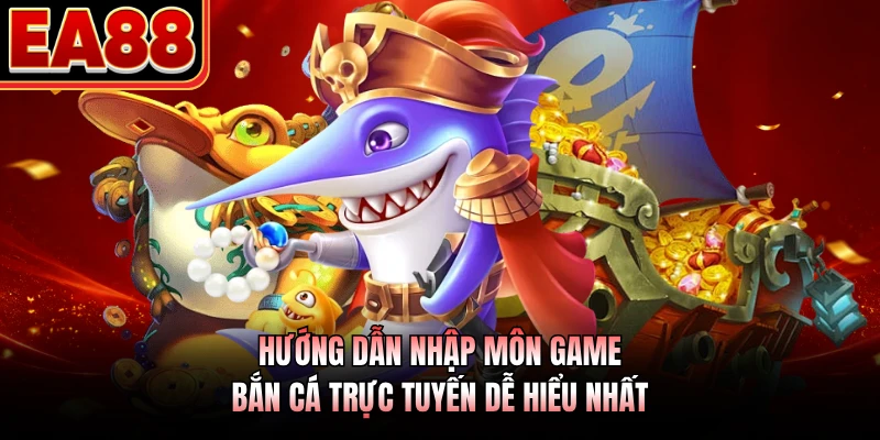 Hướng dẫn nhập môn game bắn cá trực tuyến dễ hiểu nhất