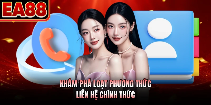 Khám phá loạt phương thức liên hệ chính thức