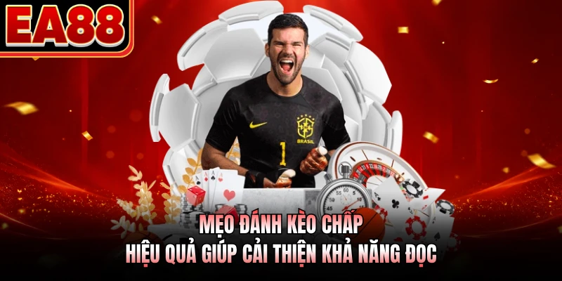 Mẹo đánh kèo chấp hiệu quả giúp cải thiện khả năng đọc