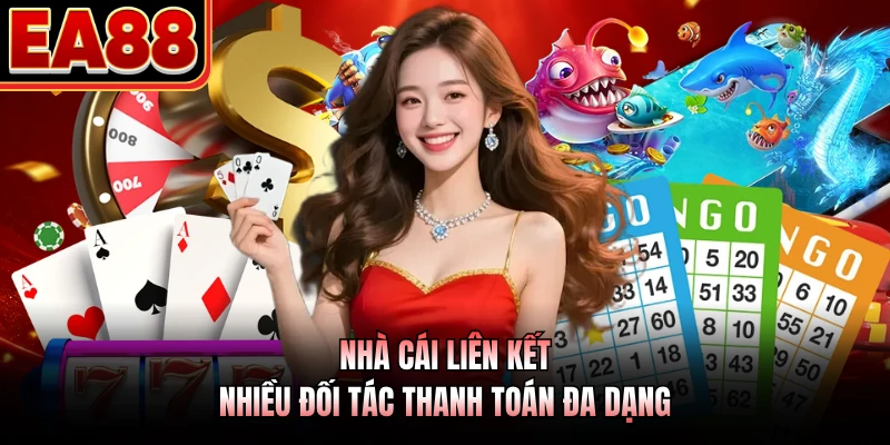 Nhà cái liên kết nhiều đối tác thanh toán đa dạng