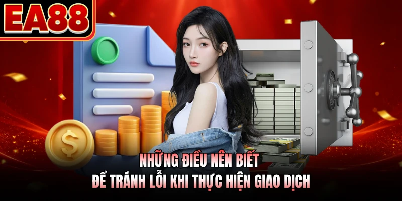 Những điều nên biết để tránh lỗi khi thực hiện giao dịch