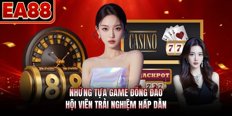 Những tựa game đông đảo hội viên trải nghiệm hấp dẫn